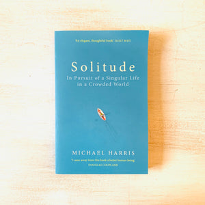 Solitude: In Pursuit of a Singular Life in a Crowded World