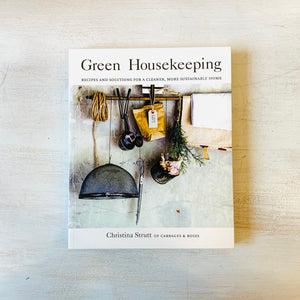 Green Housekeeping: Recipes and Solutions for a Cleaner, More Sustainable Home