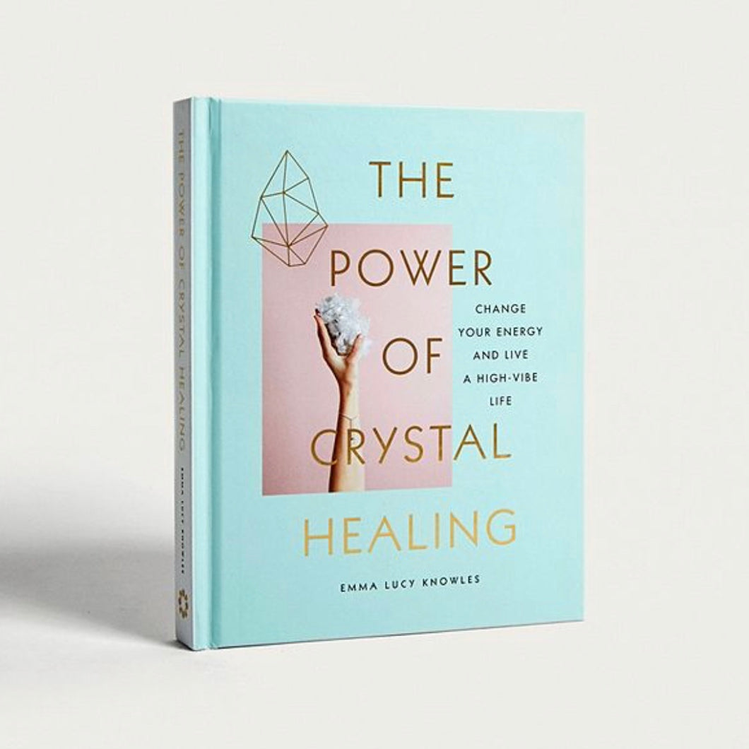 The Power of Crystal Healing by Emma Lucy Knowles